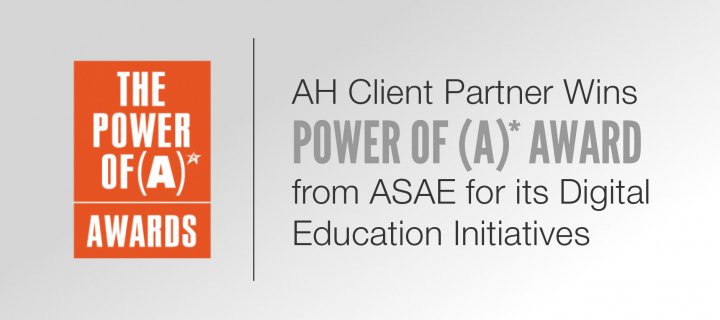 AH Client Partner Wins Power of A Award from ASAE for its Digital Education Initiatives
